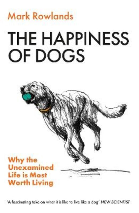 The Happiness of Dogs by Mark Rowlands - 9781803510330