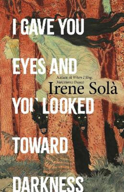 I Gave You Eyes and You Looked Toward Darkness by Irene Sola - 9781803511382