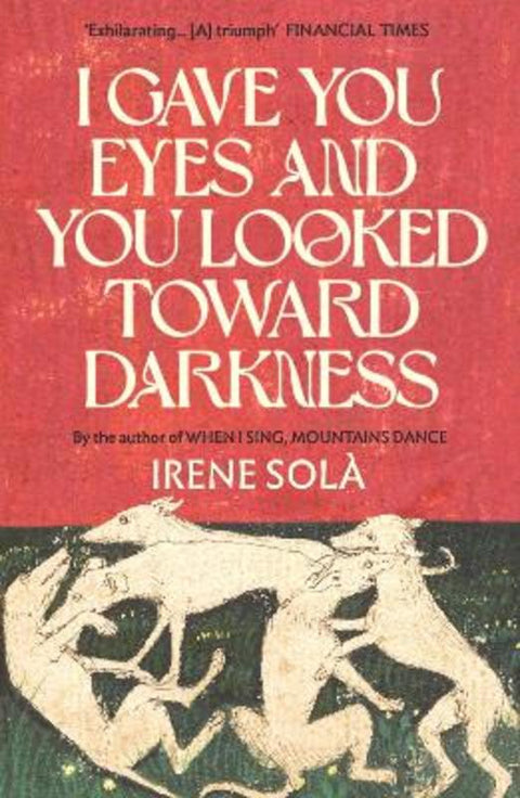 I Gave You Eyes and You Looked Toward Darkness by Irene Sola - 9781803511399