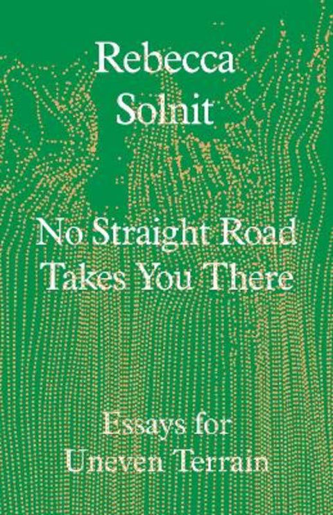 No Straight Road Takes You There by Rebecca Solnit - 9781803511641