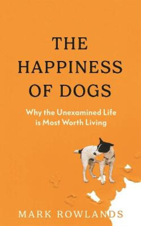 The Happiness of Dogs by Mark Rowlands - 9781803512457