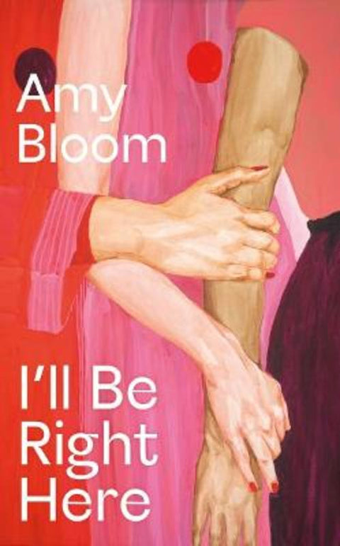 I'll Be Right Here by Amy Bloom - 9781803513188