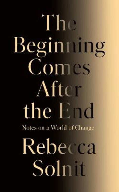 The Beginning Comes After the End by Rebecca Solnit - 9781803513300