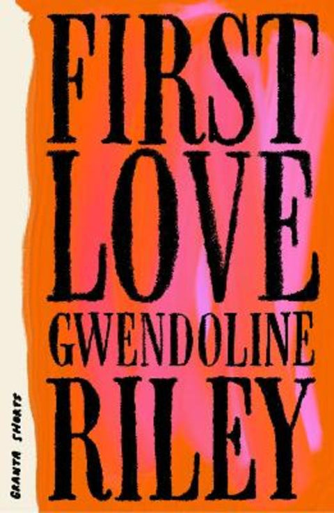 First Love by Gwendoline Riley - 9781803513560