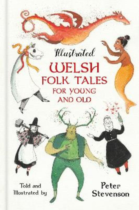 Illustrated Welsh Folk Tales for Young and Old by Peter Stevenson - 9781803990972