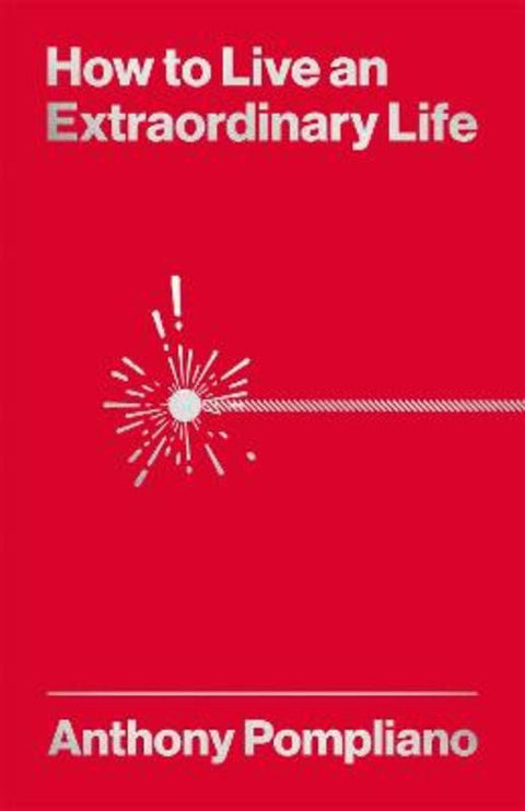 How To Live An Extraordinary Life by Anthony Pompliano - 9781804091081