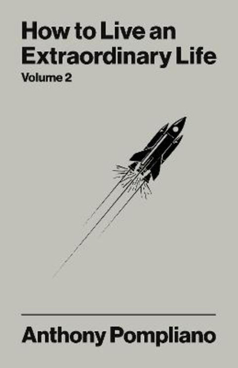 How To Live An Extraordinary Life Volume Two by Anthony Pompliano - 9781804094167