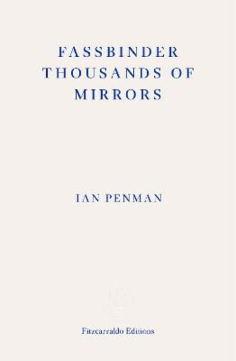 Fassbinder Thousands of Mirrors by Ian Penman - 9781804270424
