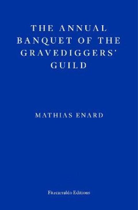 The Annual Banquet of the Gravediggers' Guild by Mathias Enard - 9781804270592