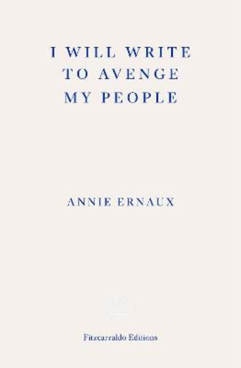 I Will Write To Avenge My People by Annie Ernaux - 9781804270707