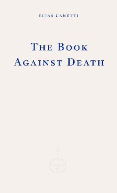 The Book Against Death by Elias Canetti - 9781804270899
