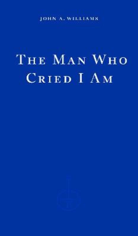 The Man Who Cried I Am by John A. Williams - 9781804270967