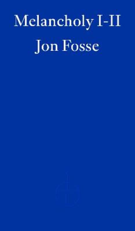 Melancholy I-II - WINNER OF THE 2023 NOBEL PRIZE IN LITERATURE by Jon Fosse - 9781804271018