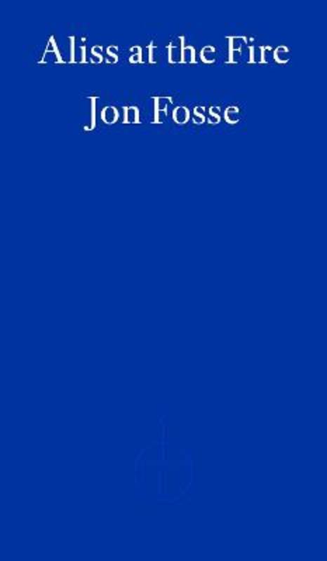 Aliss at the Fire - WINNER OF THE 2023 NOBEL PRIZE IN LITERATURE by Jon Fosse - 9781804271025