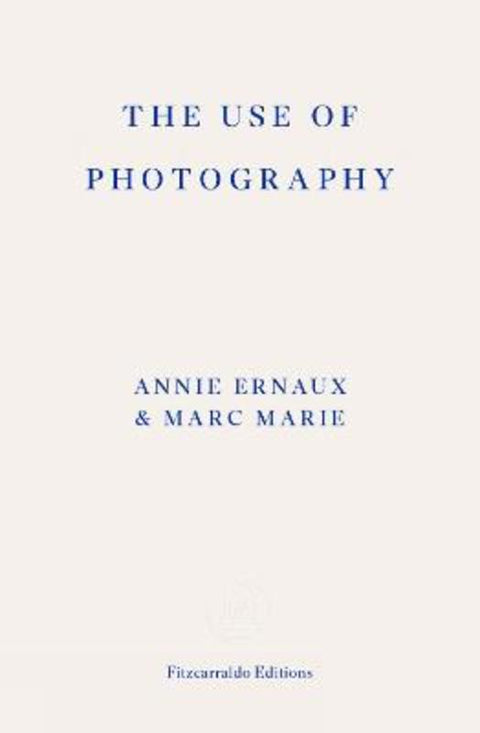The Use of Photography by Annie Ernaux - 9781804271148