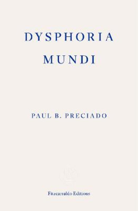 Dysphoria Mundi by Paul B. Preciado - 9781804271452