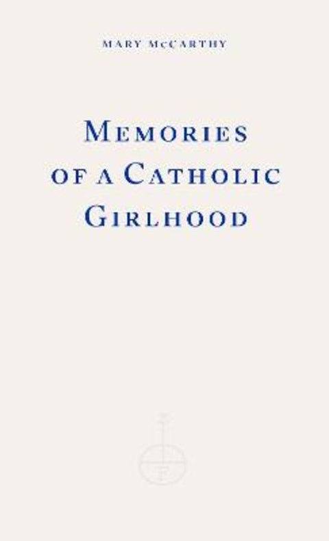 Memories of a Catholic Girlhood by Mary McCarthy - 9781804271650