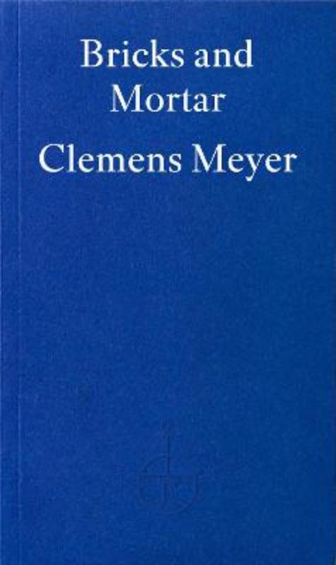 Bricks and Mortar by Clemens Meyer - 9781804272107