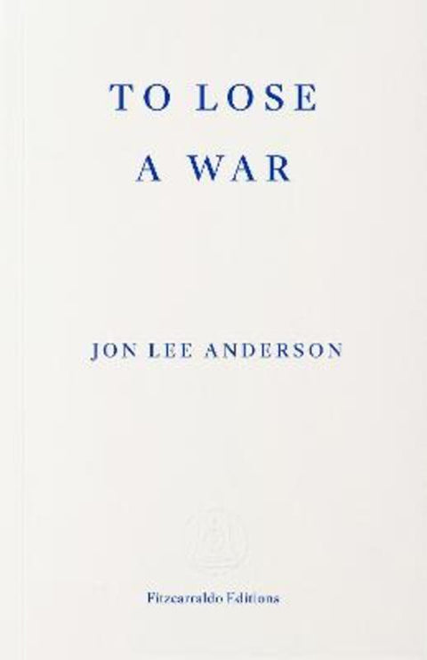To Lose a War by Jon Lee Anderson - 9781804272435