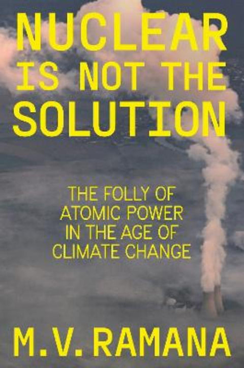 Nuclear is Not the Solution by M.V. Ramana - 9781804290002