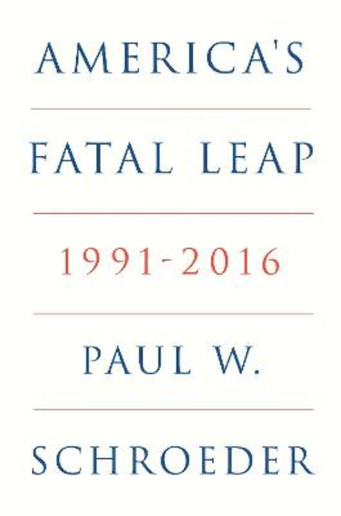 America's Fatal Leap by Paul W. Schroeder - 9781804295762