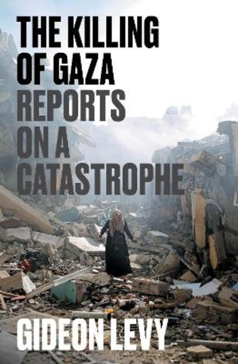 The Killing of Gaza by Gideon Levy - 9781804297506