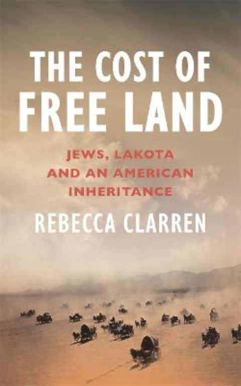 The Cost of Free Land by Rebecca Clarren - 9781804440698