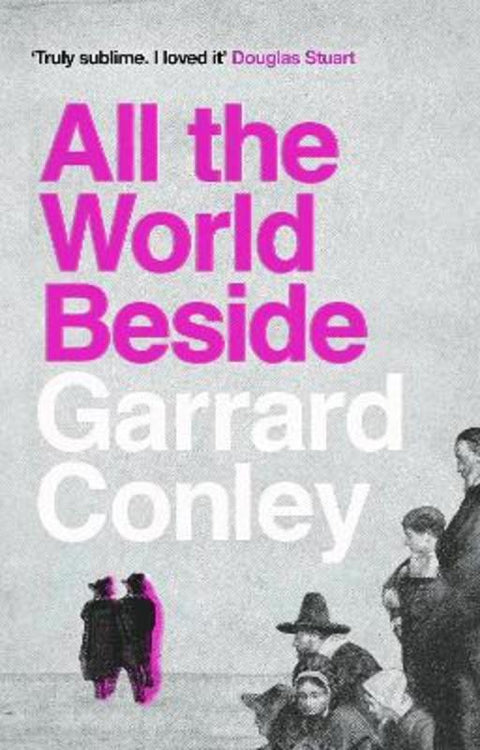 All the World Beside by Garrard Conley - 9781804710876