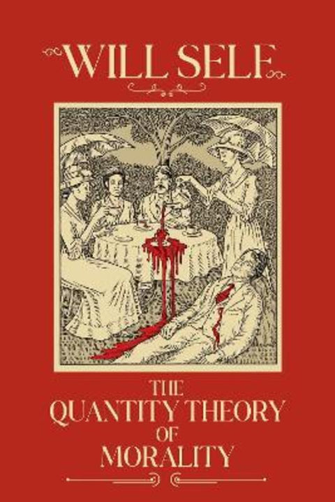 The Quantity Theory of Morality by Will Self - 9781804711392