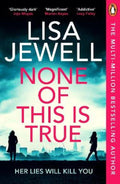 None of This is True by Lisa Jewell - 9781804940204