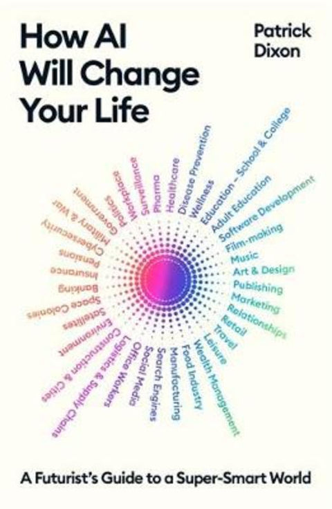 How AI Will Change Your Life by Patrick Dixon - 9781805222576