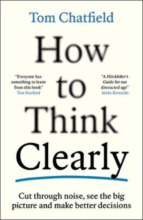 How to Think Clearly by Tom Chatfield - 9781805223504