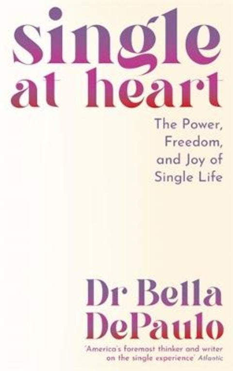 Single at Heart by Dr Bella DePaulo - 9781805223986