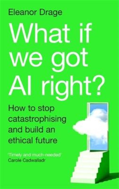 What If We Got AI Right? by Eleanor Drage - 9781805225447