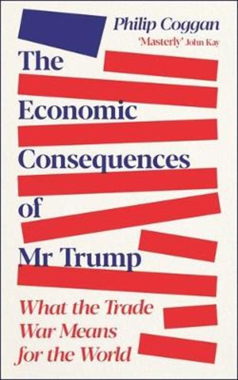 The Economic Consequences of Mr Trump by Philip Coggan - 9781805227687