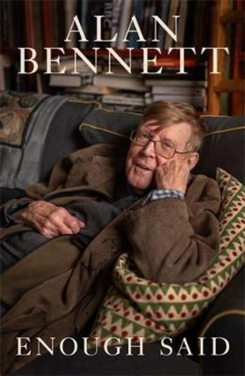 Enough Said by Alan Bennett - 9781805228981