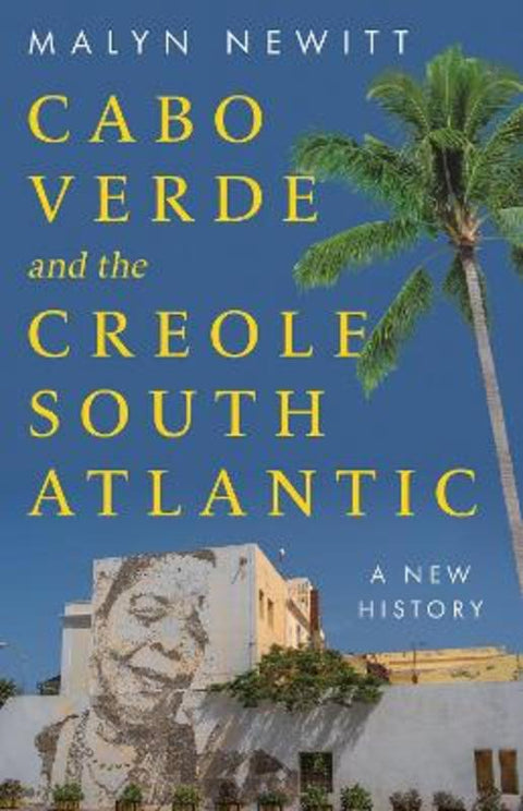 Cabo Verde and the Creole South Atlantic by Professor Malyn Newitt - 9781805264293