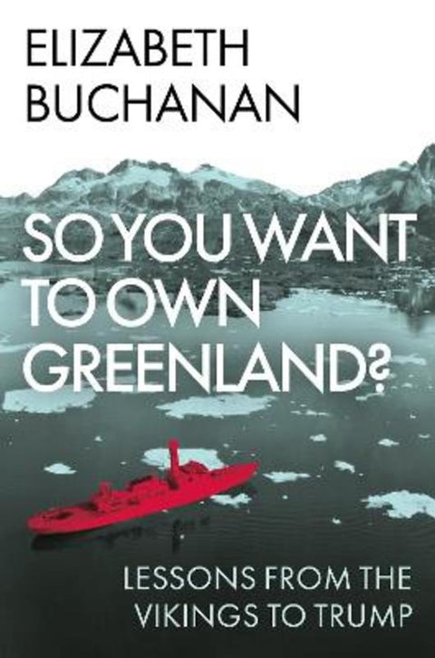 So You Want to Own Greenland? by Elizabeth Buchanan - 9781805265481