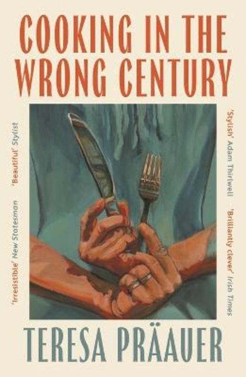 Cooking in the Wrong Century by Teresa Praauer - 9781805331780