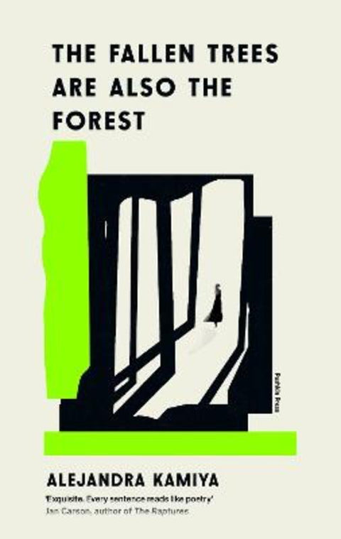 The Fallen Trees Are Also the Forest by Alejandra Kamiya - 9781805334910