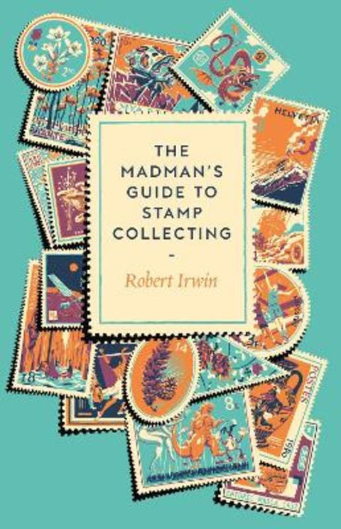 The Madman's Guide to Stamp Collecting by Robert Irwin - 9781805337744