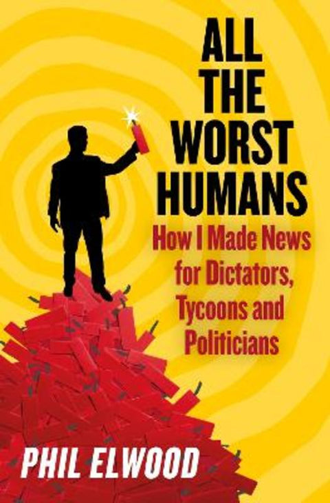 All The Worst Humans by Phil Elwood - 9781805462231