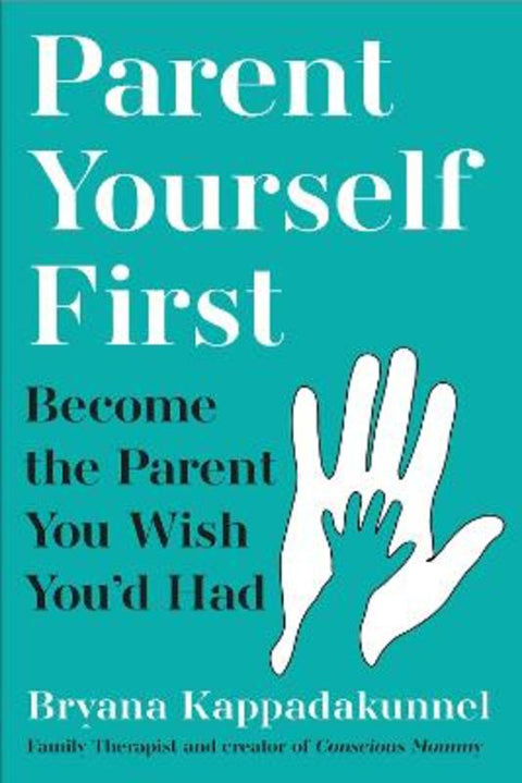 Parent Yourself First by Bryana Kappadakunnel - 9781805463696