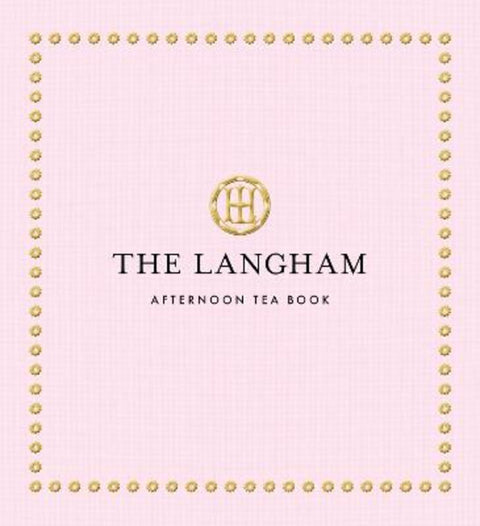 The Langham Afternoon Tea Book by The Langham - 9781805701408