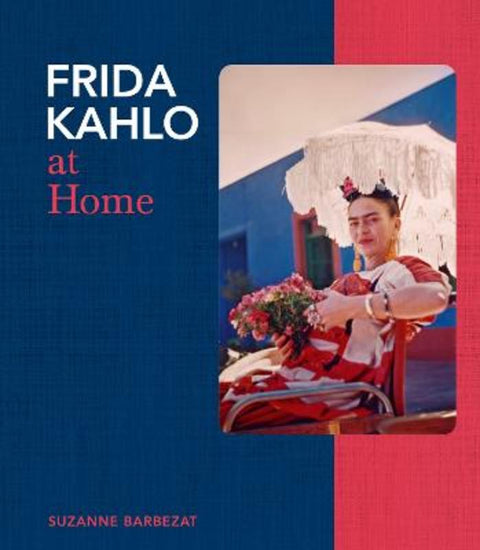 Frida Kahlo at Home by Suzanne Barbezat - 9781805702603