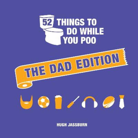 52 Things to Do While You Poo: The Dad Edition by Hugh Jassburn - 9781806590919