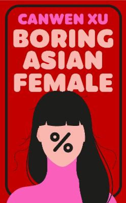 Boring Asian Female by Canwen Xu - 9781835013205