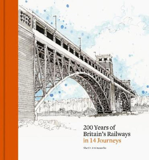 200 Years of Britain's Railways in 14 Journeys by Sherin Aminossehe - 9781836004837
