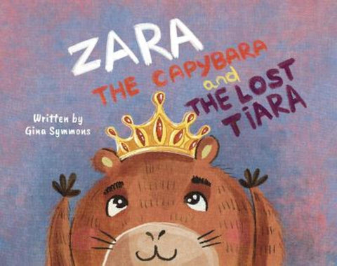 Zara the Capybara and the Lost Tiara by Gina Symmons - 9781836283430