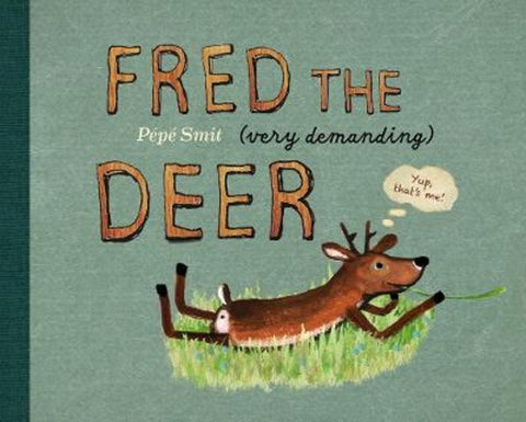 Fred the (very demanding) Deer by Pepe Smit - 9781836300595